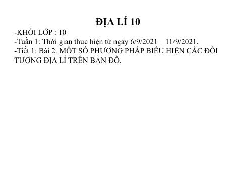 Bài giảng Địa lí 10 (Kết nối tri thức) - Bài 2: Một số phương pháp biểu hiện các đối tượng địa lí trên bản đồ - Năm học 2021-2022