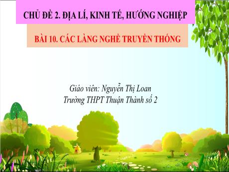 Bài giảng Giáo dục địa phương 10 (tỉnh Bắc Ninh) - Bài 10: Các làng nghề truyền thống - Nguyễn Thị Loan