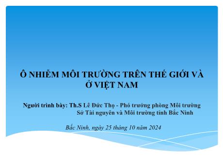 Bài giảng Ô nhiễm môi trường trên thế giới và ở Việt Nam - Lê Đức Thọ