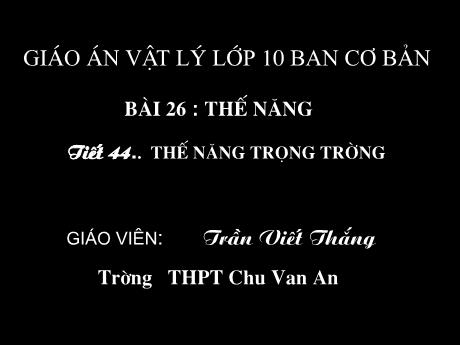 Bài giảng Vật lí 10 (cơ bản) - Bài 26: Thế năng - Trần Viết Thắng