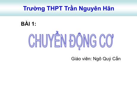 Bài giảng Vật lí 10 - Tiết 1, Bài 1: Chuyển động cơ - Ngô Quý Cẩn